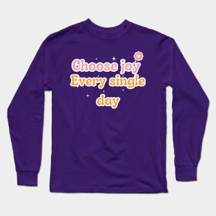 Choose joy Every single day Long Sleeve T-Shirt